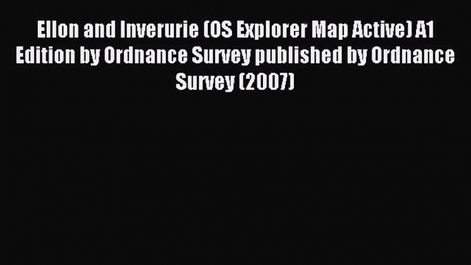 Read Ellon and Inverurie (OS Explorer Map Active) A1 Edition by Ordnance Survey published by