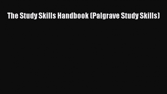 Read The Study Skills Handbook (Palgrave Study Skills) Ebook