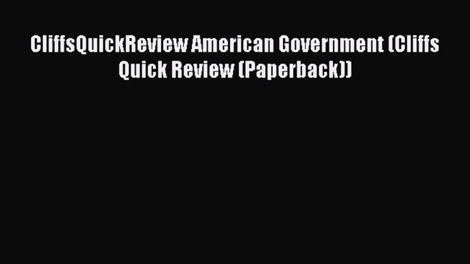 Read CliffsQuickReview American Government (Cliffs Quick Review (Paperback)) Ebook