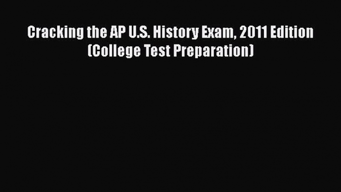 Read Cracking the AP U.S. History Exam 2011 Edition (College Test Preparation) Ebook