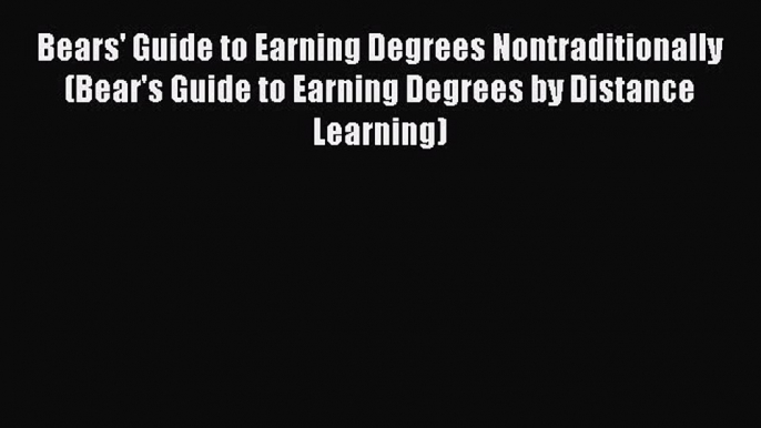 Read Bears' Guide to Earning Degrees Nontraditionally (Bear's Guide to Earning Degrees by Distance