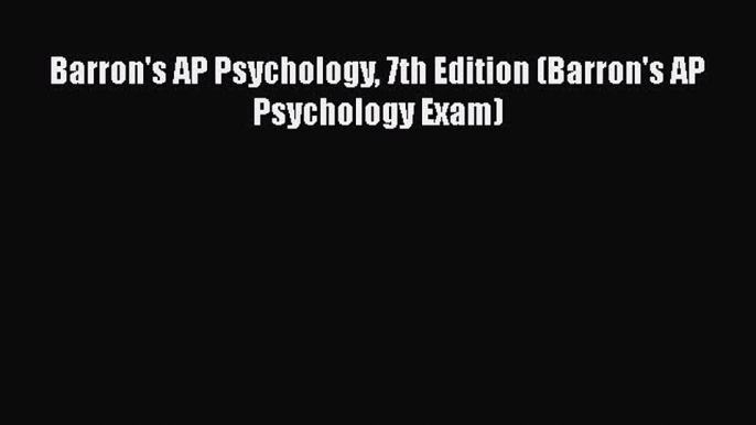 Read Barron's AP Psychology 7th Edition (Barron's AP Psychology Exam) Ebook