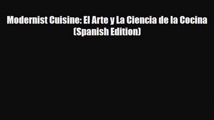 Download Modernist Cuisine: El Arte y La Ciencia de la Cocina (Spanish Edition) Ebook