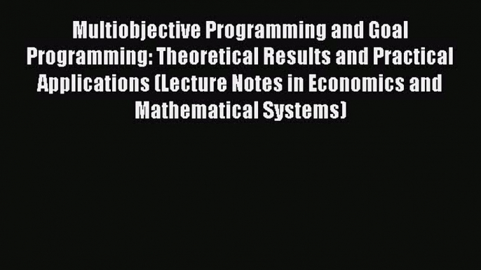 Read Multiobjective Programming and Goal Programming: Theoretical Results and Practical Applications