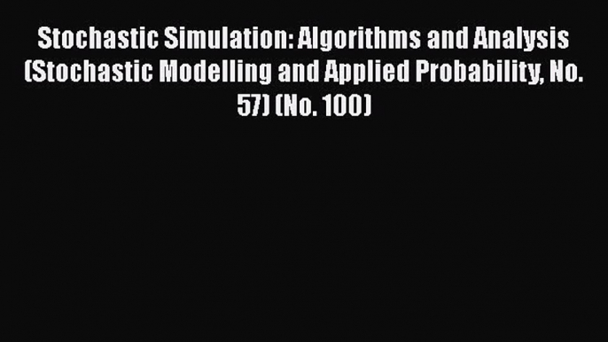 Download Stochastic Simulation: Algorithms and Analysis (Stochastic Modelling and Applied Probability