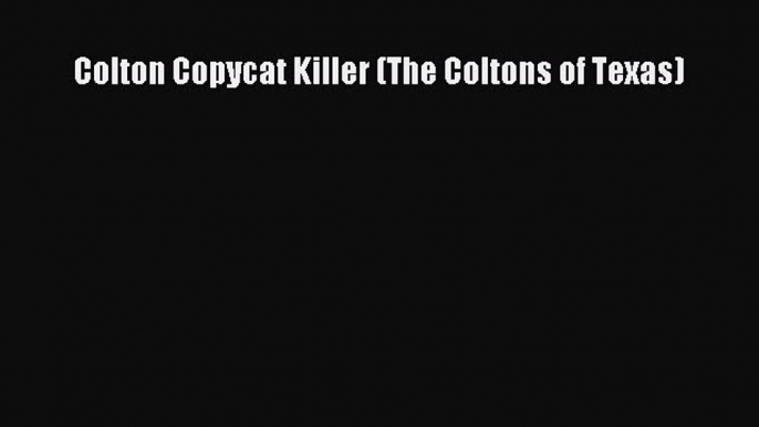 Read Colton Copycat Killer (The Coltons of Texas) PDF Free