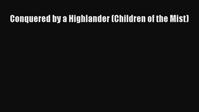 Download Conquered by a Highlander (Children of the Mist) Ebook Free