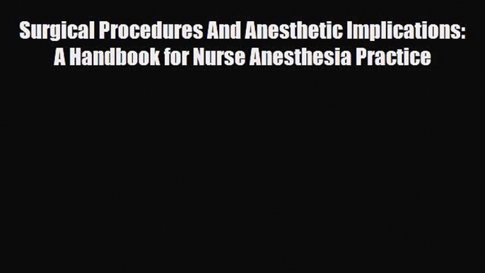 PDF Surgical Procedures And Anesthetic Implications: A Handbook for Nurse Anesthesia Practice