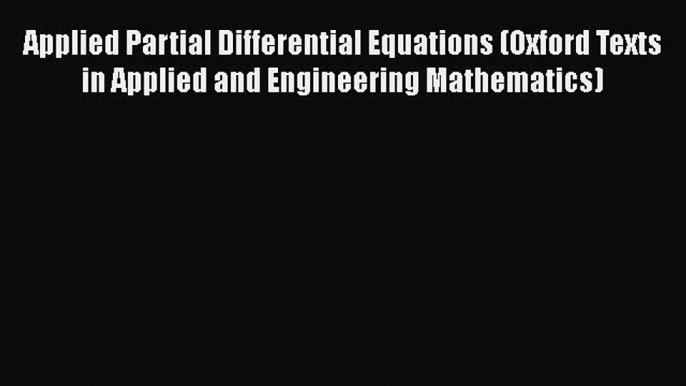 PDF Applied Partial Differential Equations (Oxford Texts in Applied and Engineering Mathematics)