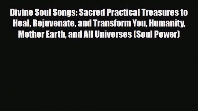 Read ‪Divine Soul Songs: Sacred Practical Treasures to Heal Rejuvenate and Transform You Humanity‬