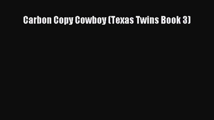 Read Carbon Copy Cowboy (Texas Twins Book 3) PDF Online