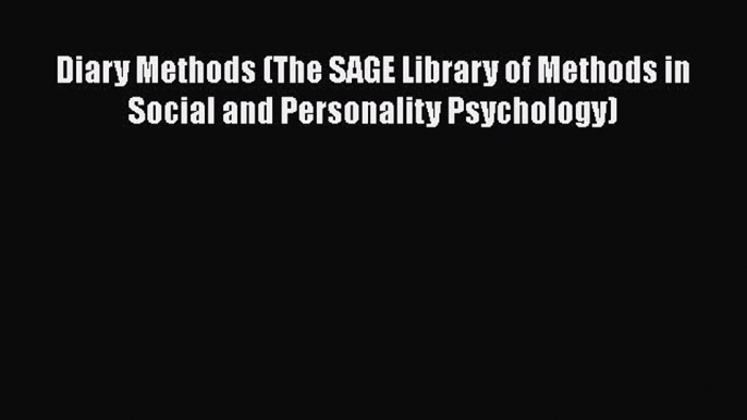 [Download] Diary Methods (The SAGE Library of Methods in Social and Personality Psychology)