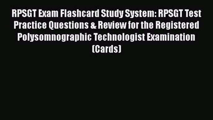 PDF RPSGT Exam Flashcard Study System: RPSGT Test Practice Questions & Review for the Registered