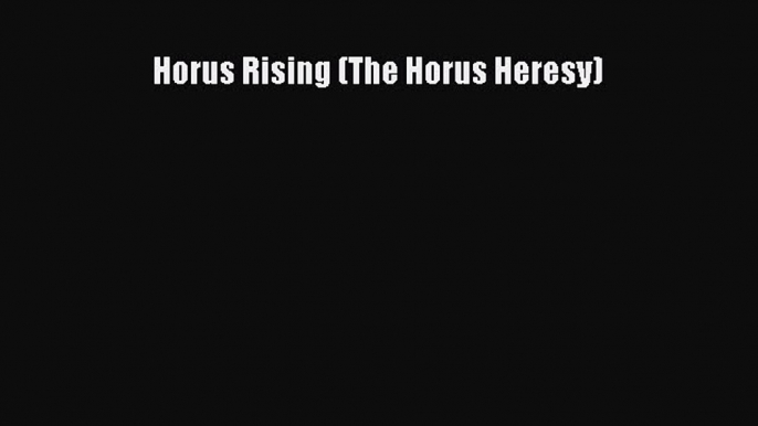 [PDF] Horus Rising (The Horus Heresy) [Download] Full Ebook