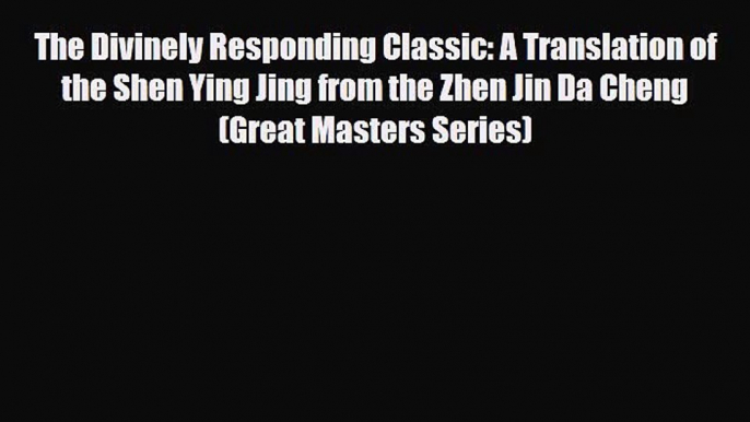 Read ‪The Divinely Responding Classic: A Translation of the Shen Ying Jing from the Zhen Jin