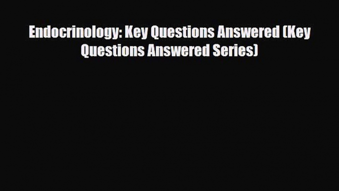 PDF Endocrinology: Key Questions Answered (Key Questions Answered Series) Free Books