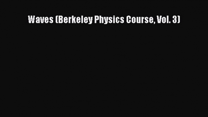 Read Waves (Berkeley Physics Course Vol. 3) PDF Online