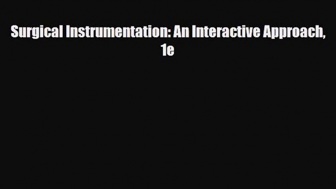 [Download] Surgical Instrumentation: An Interactive Approach 1e [Download] Online