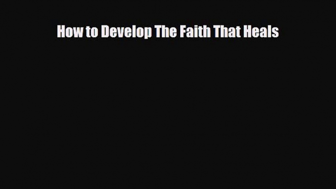 Download ‪How to Develop The Faith That Heals‬ PDF Free