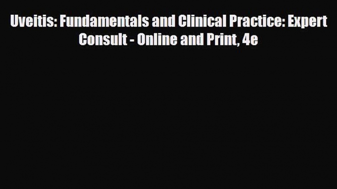 [Download] Uveitis: Fundamentals and Clinical Practice: Expert Consult - Online and Print 4e