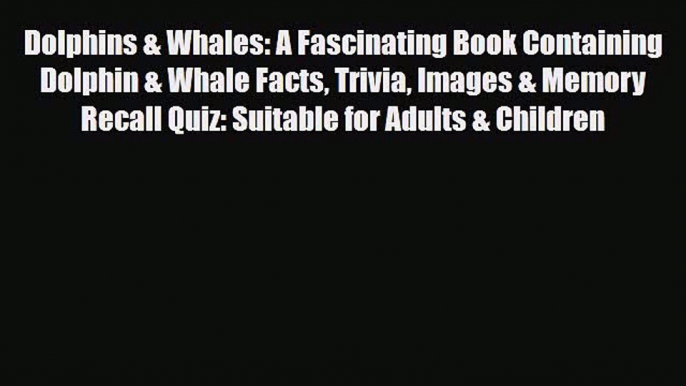 Read ‪Dolphins & Whales: A Fascinating Book Containing Dolphin & Whale Facts Trivia Images