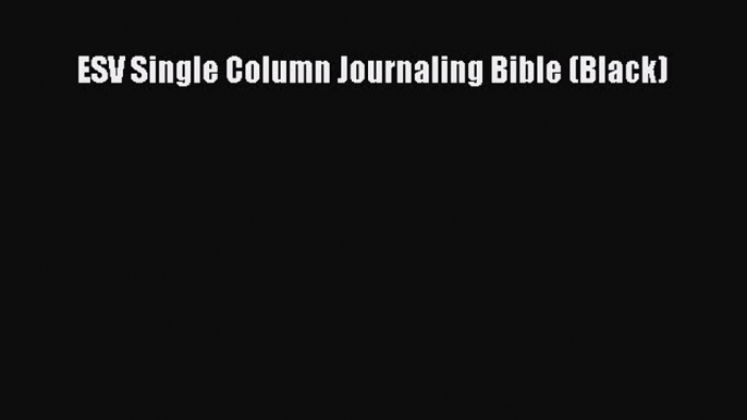 Read ESV Single Column Journaling Bible (Black) Ebook Free