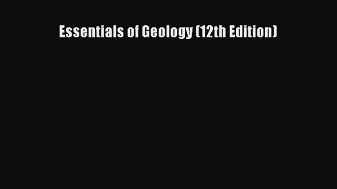 Read Essentials of Geology (12th Edition) PDF Free