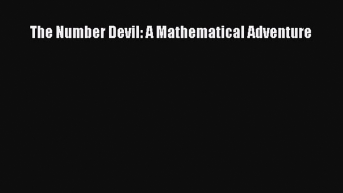 Download The Number Devil: A Mathematical Adventure Ebook Free