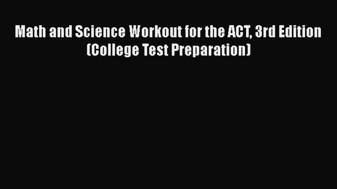 Read Math and Science Workout for the ACT 3rd Edition (College Test Preparation) Ebook Free