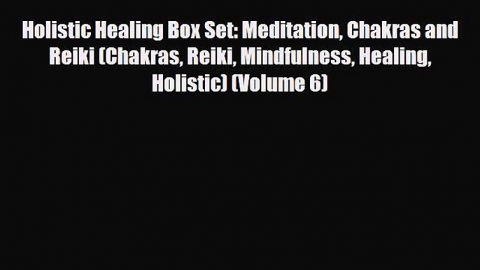 Read ‪Holistic Healing Box Set: Meditation Chakras and Reiki (Chakras Reiki Mindfulness Healing