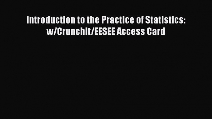 Download Introduction to the Practice of Statistics: w/CrunchIt/EESEE Access Card Ebook Free