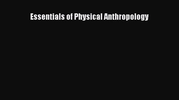 Read Essentials of Physical Anthropology Ebook Free