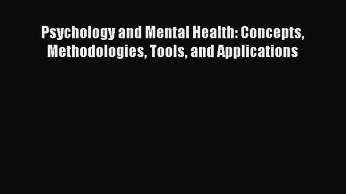 Read Psychology and Mental Health: Concepts Methodologies Tools and Applications Ebook Free