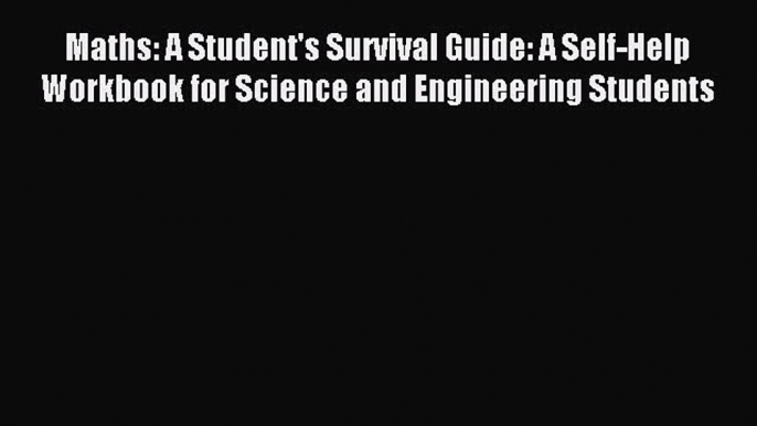 Read Maths: A Student's Survival Guide: A Self-Help Workbook for Science and Engineering Students