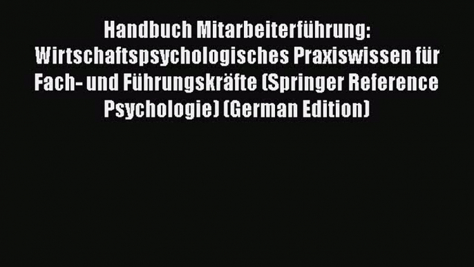 Read Handbuch Mitarbeiterführung: Wirtschaftspsychologisches Praxiswissen für Fach- und Führungskräfte