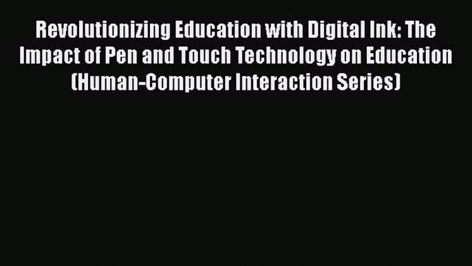 Download Revolutionizing Education with Digital Ink: The Impact of Pen and Touch Technology