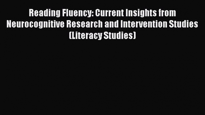 Download Reading Fluency: Current Insights from Neurocognitive Research and Intervention Studies