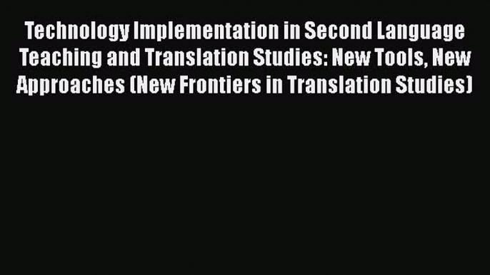 Download Technology Implementation in Second Language Teaching and Translation Studies: New