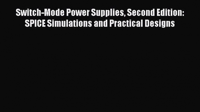 Read Switch-Mode Power Supplies Second Edition: SPICE Simulations and Practical Designs Ebook