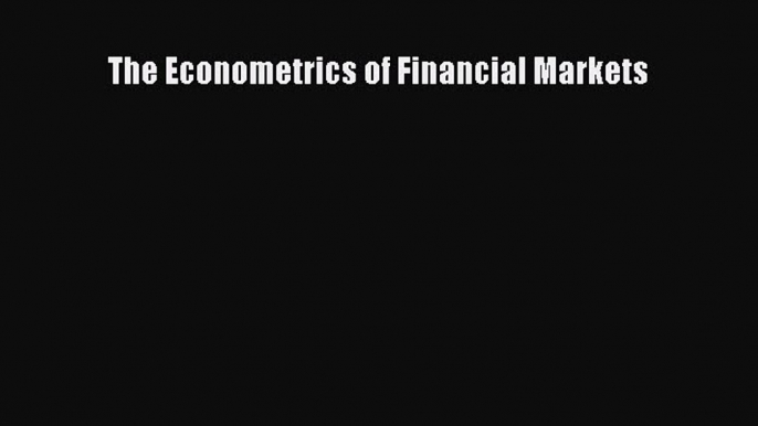 Download The Econometrics of Financial Markets PDF Free