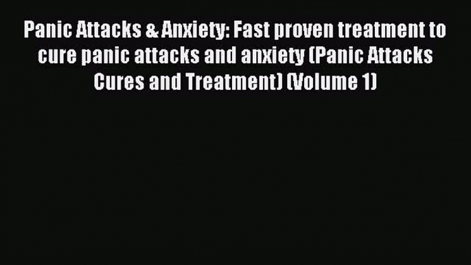 Read Panic Attacks & Anxiety: Fast proven treatment to cure panic attacks and anxiety (Panic