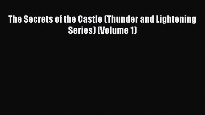 Download The Secrets of the Castle (Thunder and Lightening Series) (Volume 1) PDF