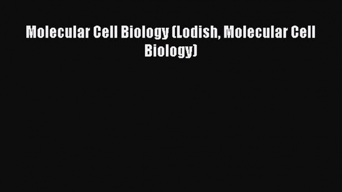 Download Molecular Cell Biology (Lodish Molecular Cell Biology) PDF Online