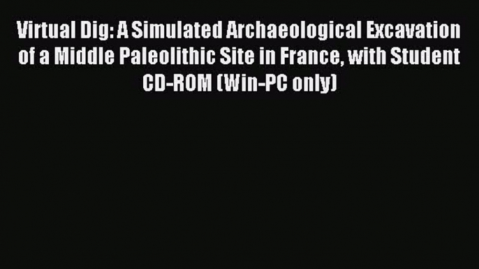 Download Virtual Dig: A Simulated Archaeological Excavation of a Middle Paleolithic Site in