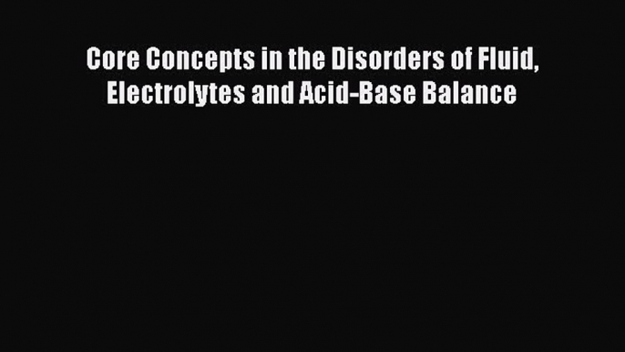 [PDF] Core Concepts in the Disorders of Fluid Electrolytes and Acid-Base Balance# [Download]