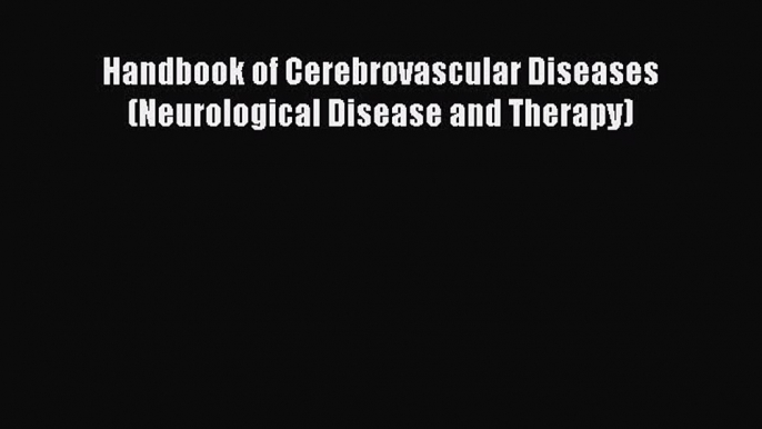 [PDF] Handbook of Cerebrovascular Diseases (Neurological Disease and Therapy)# [Read] Online