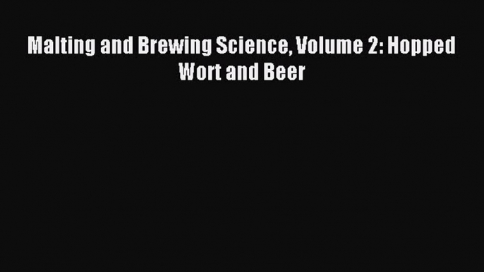 Read Malting and Brewing Science Volume 2: Hopped Wort and Beer Ebook Free