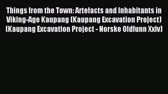 Read Things from the Town: Artefacts and Inhabitants in Viking-Age Kaupang (Kaupang Excavation