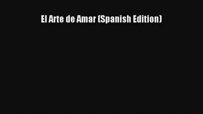 Read El Arte de Amar (Spanish Edition) PDF Online