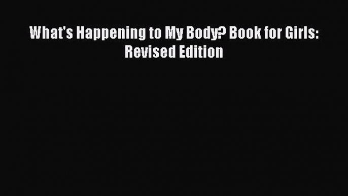 Read What's Happening to My Body? Book for Girls: Revised Edition Ebook Online